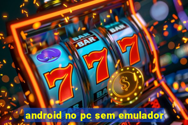 android no pc sem emulador